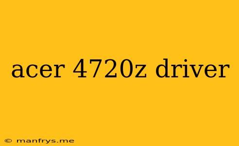 Acer 4720z Driver