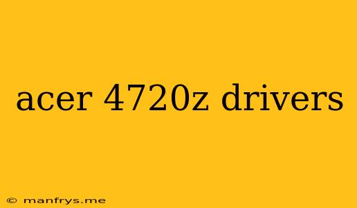 Acer 4720z Drivers