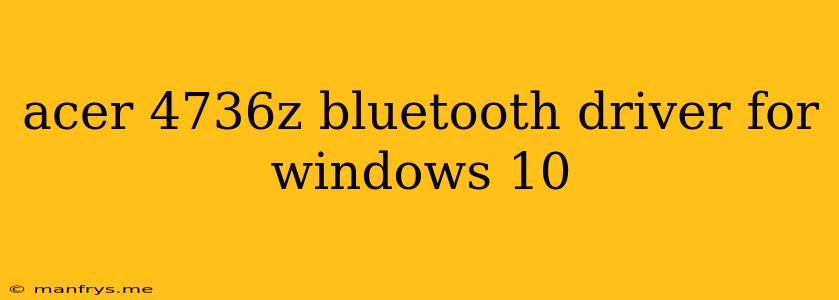 Acer 4736z Bluetooth Driver For Windows 10