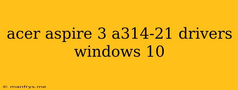 Acer Aspire 3 A314-21 Drivers Windows 10