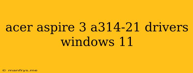 Acer Aspire 3 A314-21 Drivers Windows 11