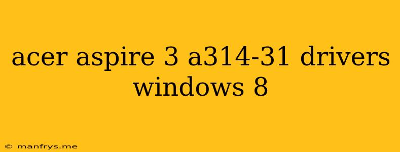 Acer Aspire 3 A314-31 Drivers Windows 8