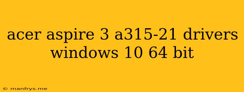 Acer Aspire 3 A315-21 Drivers Windows 10 64 Bit