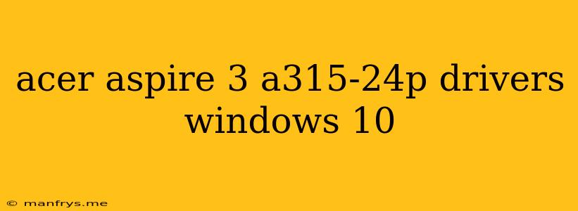 Acer Aspire 3 A315-24p Drivers Windows 10