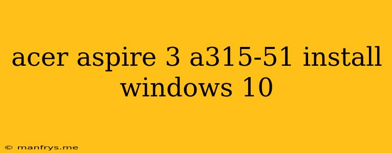 Acer Aspire 3 A315-51 Install Windows 10