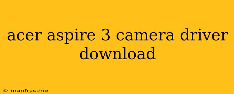 Acer Aspire 3 Camera Driver Download