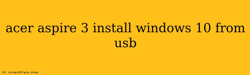 Acer Aspire 3 Install Windows 10 From Usb