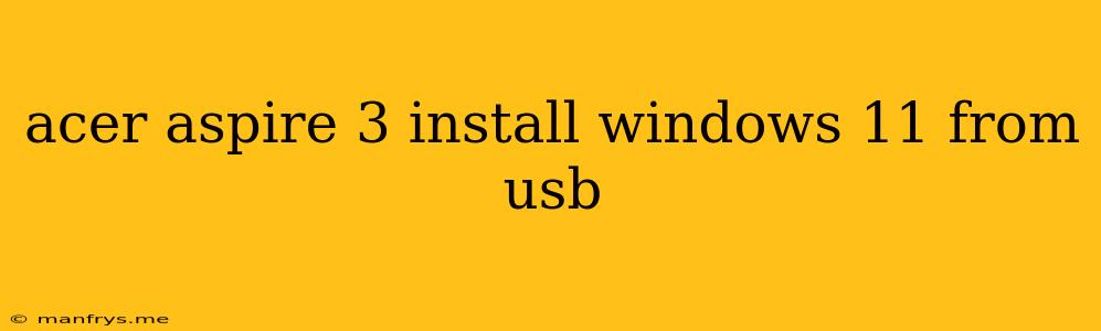 Acer Aspire 3 Install Windows 11 From Usb