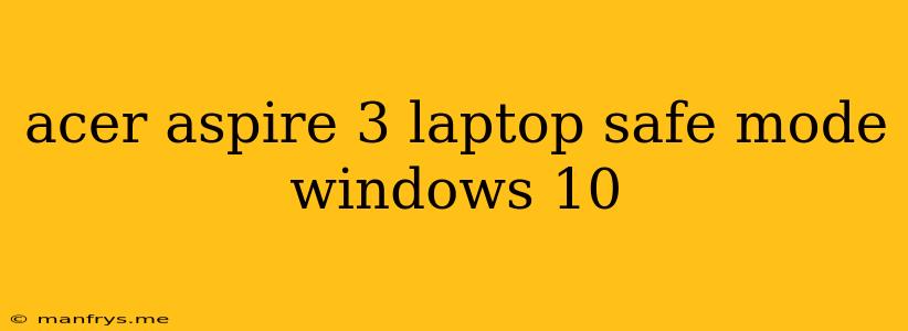 Acer Aspire 3 Laptop Safe Mode Windows 10