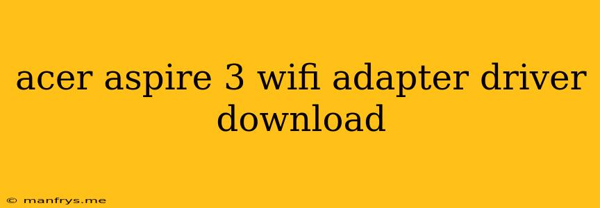 Acer Aspire 3 Wifi Adapter Driver Download