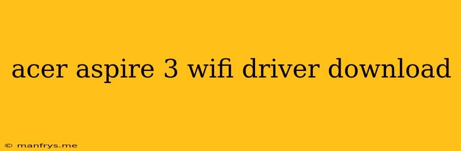 Acer Aspire 3 Wifi Driver Download