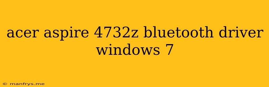 Acer Aspire 4732z Bluetooth Driver Windows 7