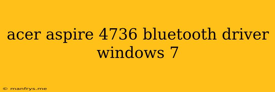 Acer Aspire 4736 Bluetooth Driver Windows 7