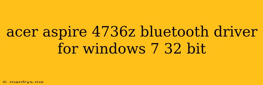 Acer Aspire 4736z Bluetooth Driver For Windows 7 32 Bit