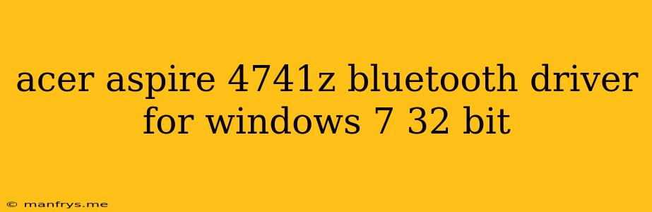 Acer Aspire 4741z Bluetooth Driver For Windows 7 32 Bit