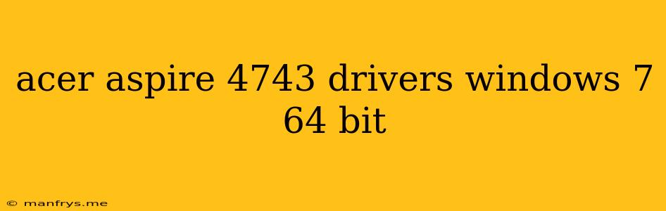 Acer Aspire 4743 Drivers Windows 7 64 Bit