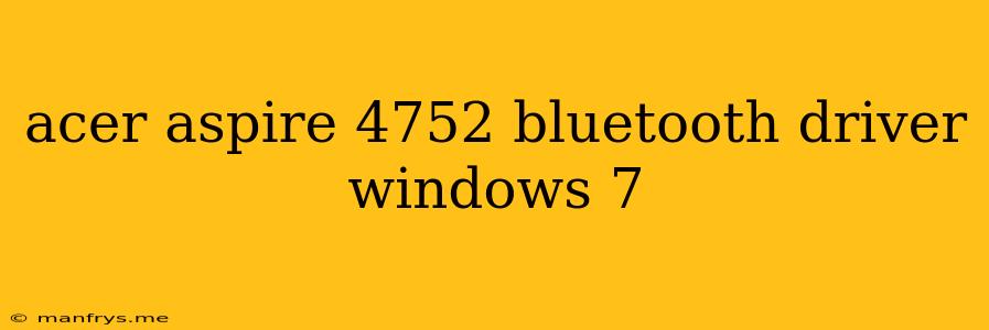 Acer Aspire 4752 Bluetooth Driver Windows 7