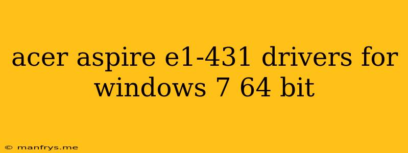 Acer Aspire E1-431 Drivers For Windows 7 64 Bit