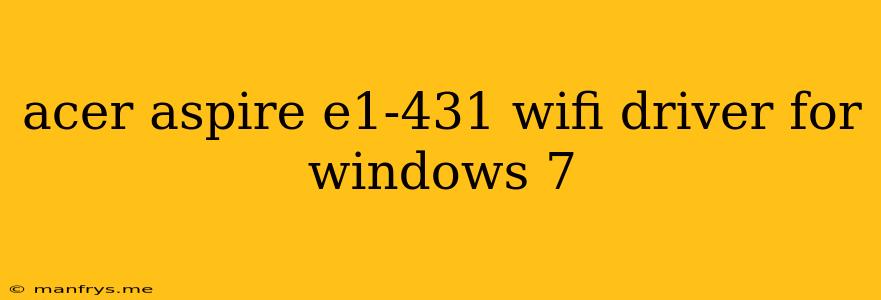 Acer Aspire E1-431 Wifi Driver For Windows 7