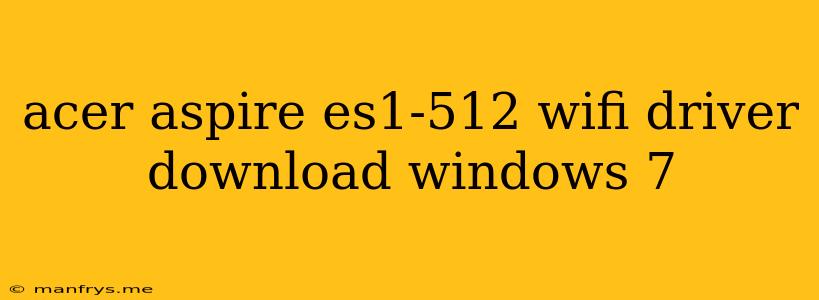Acer Aspire Es1-512 Wifi Driver Download Windows 7