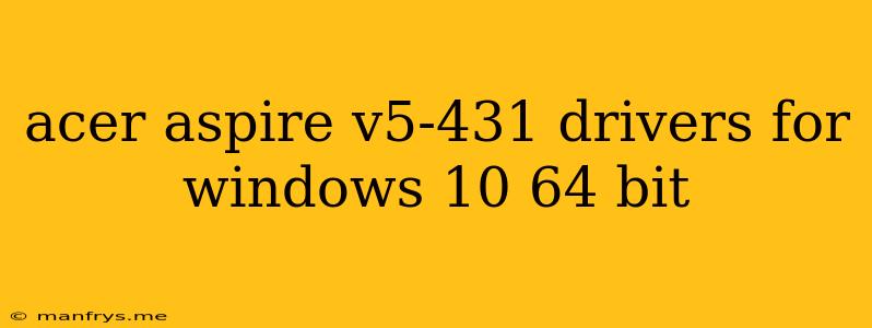 Acer Aspire V5-431 Drivers For Windows 10 64 Bit