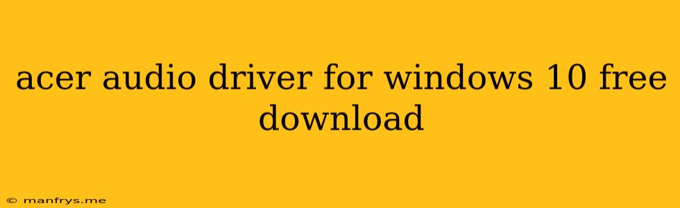 Acer Audio Driver For Windows 10 Free Download