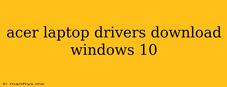 Acer Laptop Drivers Download Windows 10
