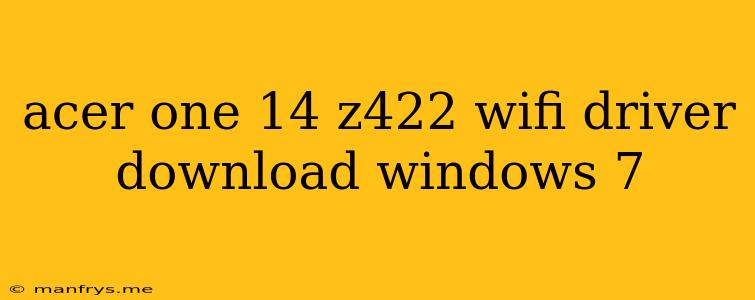 Acer One 14 Z422 Wifi Driver Download Windows 7