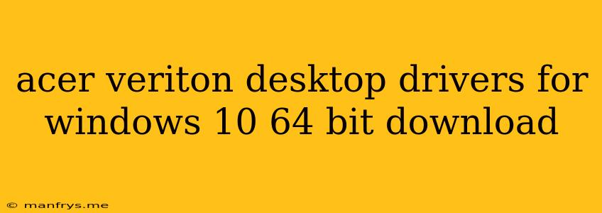 Acer Veriton Desktop Drivers For Windows 10 64 Bit Download