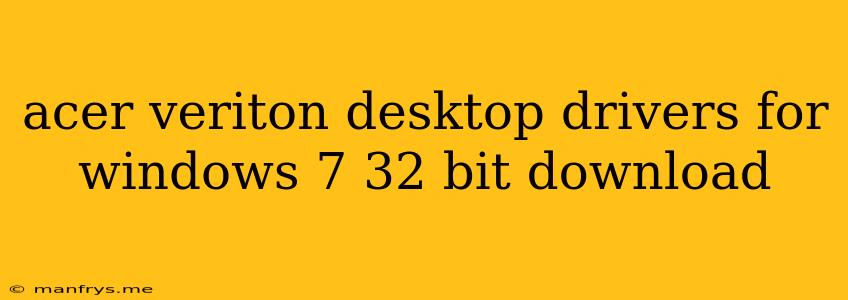 Acer Veriton Desktop Drivers For Windows 7 32 Bit Download