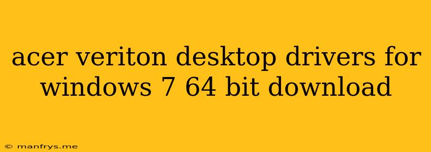 Acer Veriton Desktop Drivers For Windows 7 64 Bit Download