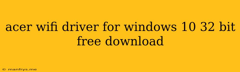 Acer Wifi Driver For Windows 10 32 Bit Free Download