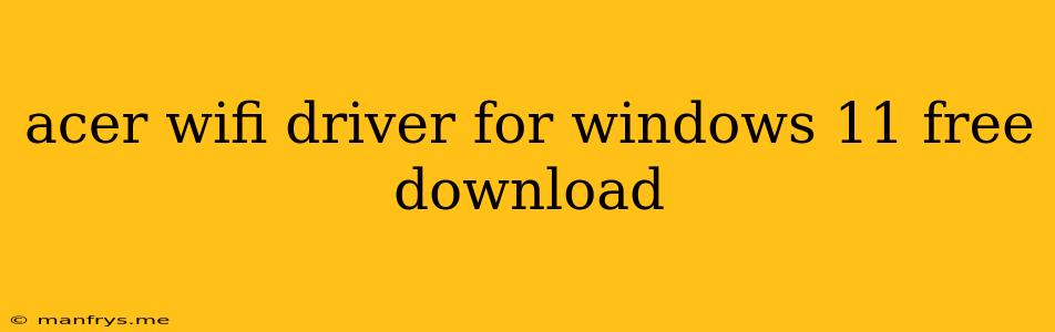 Acer Wifi Driver For Windows 11 Free Download