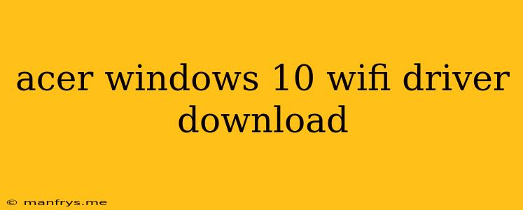 Acer Windows 10 Wifi Driver Download
