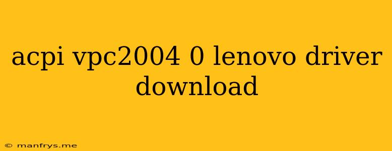 Acpi Vpc2004 0 Lenovo Driver Download