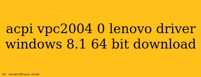 Acpi Vpc2004 0 Lenovo Driver Windows 8.1 64 Bit Download
