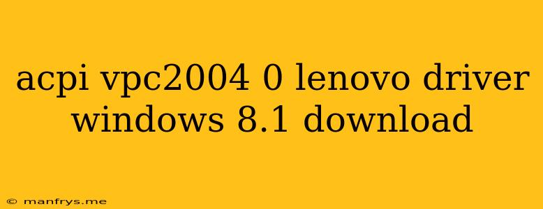 Acpi Vpc2004 0 Lenovo Driver Windows 8.1 Download