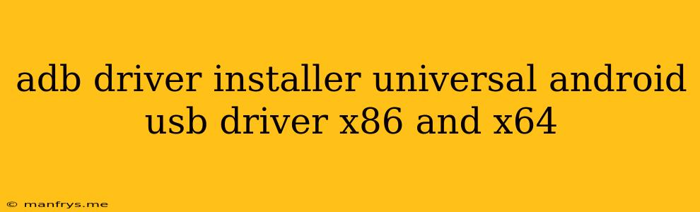 Adb Driver Installer Universal Android Usb Driver X86 And X64