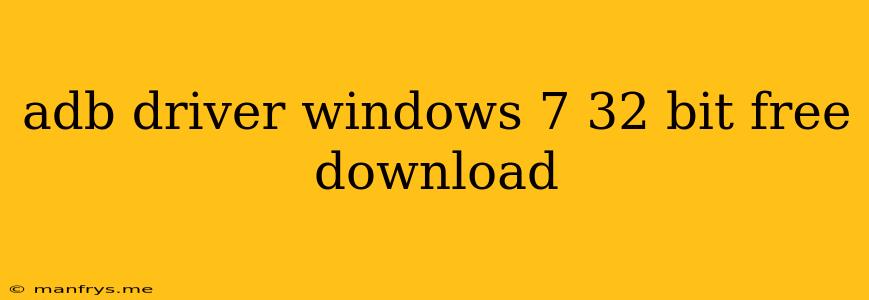 Adb Driver Windows 7 32 Bit Free Download