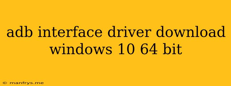 Adb Interface Driver Download Windows 10 64 Bit