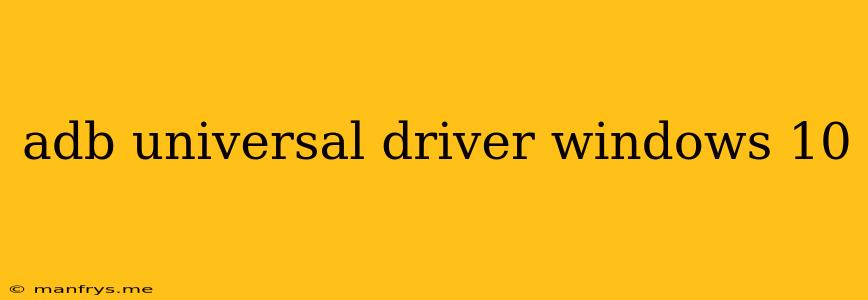 Adb Universal Driver Windows 10