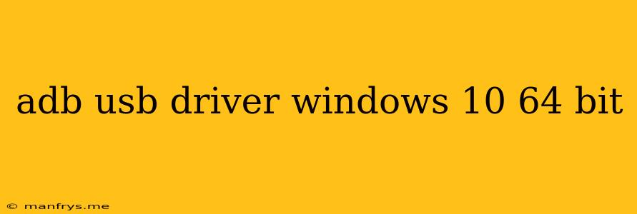 Adb Usb Driver Windows 10 64 Bit