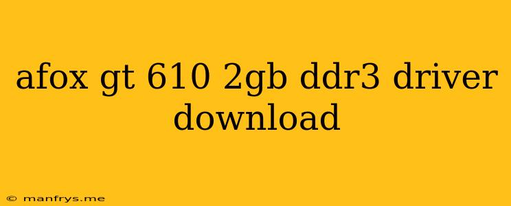 Afox Gt 610 2gb Ddr3 Driver Download