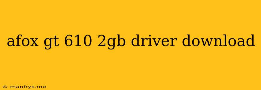 Afox Gt 610 2gb Driver Download