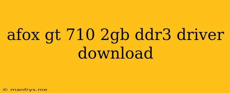 Afox Gt 710 2gb Ddr3 Driver Download