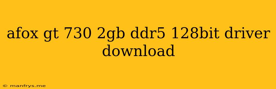 Afox Gt 730 2gb Ddr5 128bit Driver Download