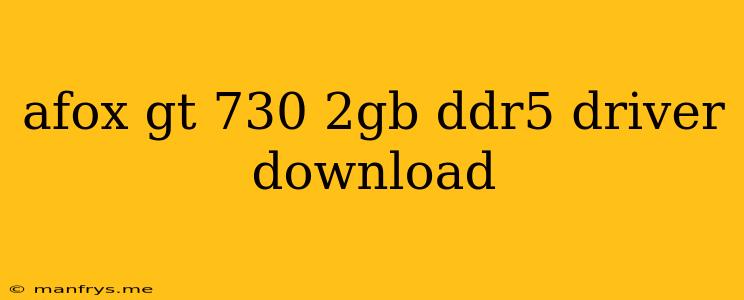 Afox Gt 730 2gb Ddr5 Driver Download