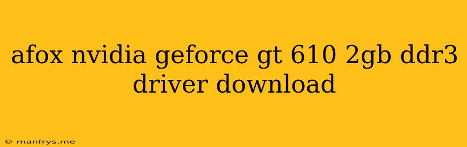 Afox Nvidia Geforce Gt 610 2gb Ddr3 Driver Download