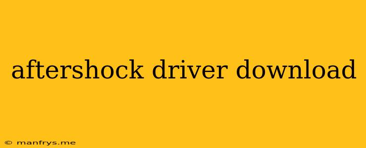 Aftershock Driver Download