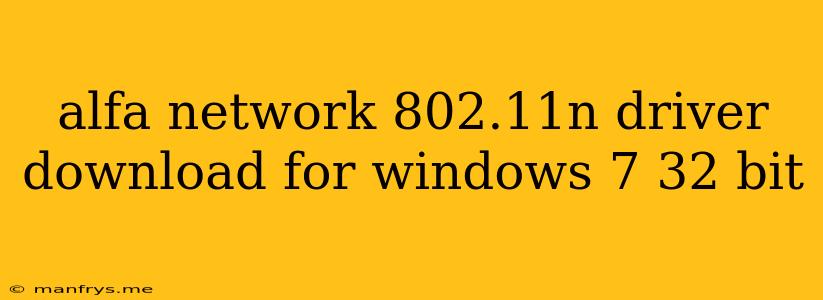 Alfa Network 802.11n Driver Download For Windows 7 32 Bit